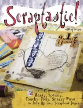 Image of Scraptastic by Ashley Calder