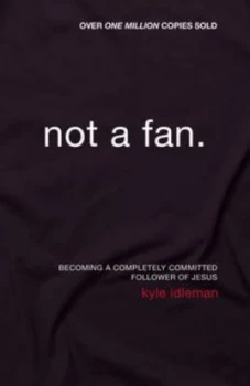 Image of Not a Fan by Kyle Idleman Paperback