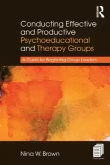 Image of Conducting Effective and Productive Psychoeducational and Therapy Groups : A Guide for Beginning Group Leaders