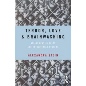 Image of Terror, Love and Brainwashing : Attachment in Cults and Totalitarian Systems