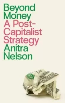 Image of Beyond Money : A Postcapitalist Strategy