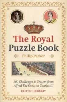 Image of The Royal Puzzle Book : 300 Challenges and Teasers from Alfred the Great to Charles III
