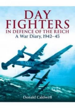 Image of Day Fighters in Defence of the Reich by Donald Caldwell Hardback