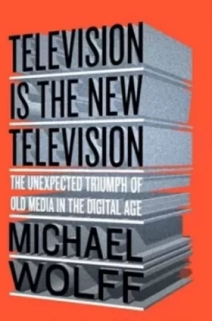 Image of Television is the new television by Michael Wolff