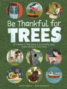 Image of Be Thankful for Trees : A tribute the many & surprising ways trees relate to our lives