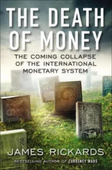 Image of The Death of Money by James Rickards Hardback