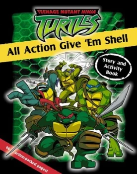 Image of Teenage Mutant Ninja Turtles. All Action Give em Shell Hardback