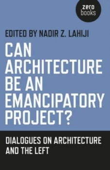 Image of Can Architecture Be an Emancipatory Project by Nadir Z. Lahiji Paperback