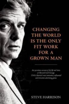 Image of Changing the World Is the Only Fit Work for a Grown Man by Steve Harrison Paperback