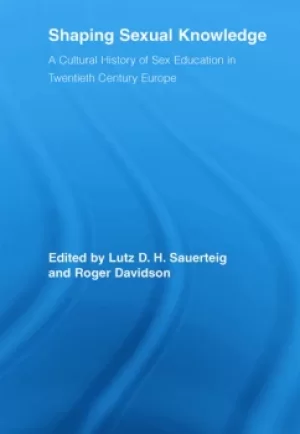 Image of Shaping Sexual KnowledgeA Cultural History of Sex Education in Twentieth Century Europe