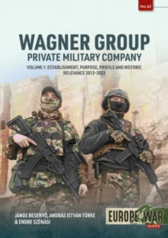 Image of Wagner Group Private Military Company Volume 1 : Establishment, Purpose, Profile and Historic Relevance 2013-2023 Paperback / softback