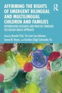 Image of Affirming the Rights of Emergent Bilingual and Multilingual Children and Families : Interweaving Research and Practice through the Reggio Emilia Appro