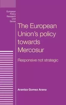 Image of The European Unions Policy Towards Mercosur : Responsive Not Strategic