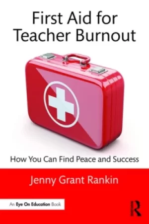 Image of First Aid for Teacher BurnoutHow You Can Find Peace and Success