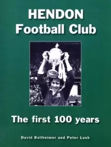 Image of Hendon Football Club : The First 100 Years