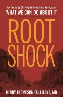 Image of Root Shock : How Tearing Up City Neighborhoods Hurts America, And What We Can Do About It