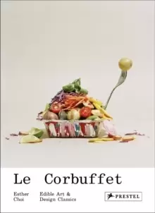 Image of Le Corbuffet : Edible Art and Design Classics