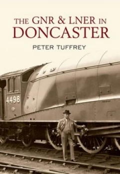 Image of The GNR & LNER in Doncaster by Peter Tuffrey