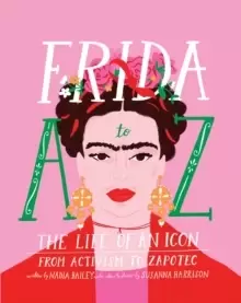 Image of Frida A to Z : The life of an icon from Activism to Zapotec