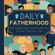 Image of daily fatherhood 365 laughs truths and pick me ups for every dad every day