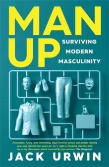 Image of Man Up : Surviving Modern Masculinity