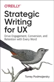 Image of Strategic Writing for UX : Drive Engagement, Conversion, and Retention with Every Word