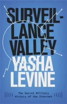 Image of Surveillance Valley : The Secret Military History of the Internet