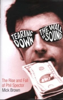 Image of Tearing down the Wall of Sound by Mick Brown Hardback