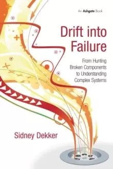 Image of Drift into Failure : From Hunting Broken Components to Understanding Complex Systems
