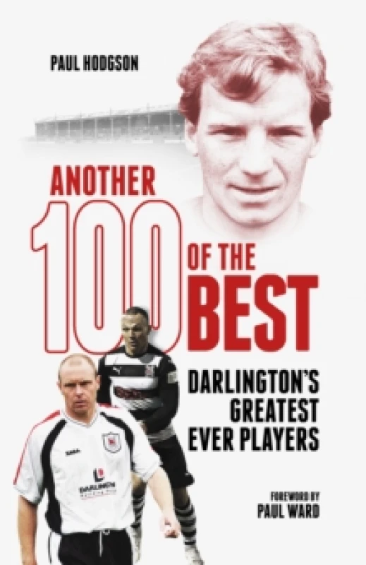 Image of Another Hundred of the Best : Darlington's Greatest Ever Players Hardback