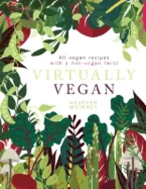 Image of virtually vegan all vegan recipes with a non vegan twist