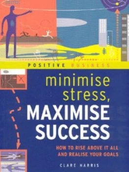 Image of Minimise Stress Maximise Success by Clare Harris Paperback