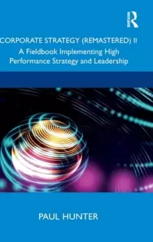 Image of Corporate Strategy (Remastered) II : A Fieldbook Implementing High Performance Strategy and Leadership