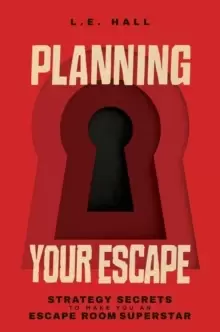 Image of Planning Your Escape : Strategy Secrets to Make You an Escape Room Superstar