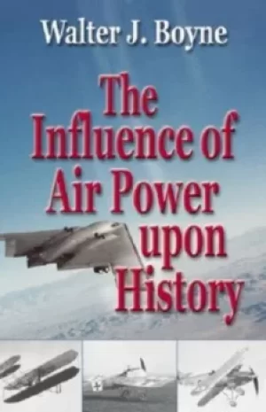 Image of The influence of air power upon history by Walter J. Boyne