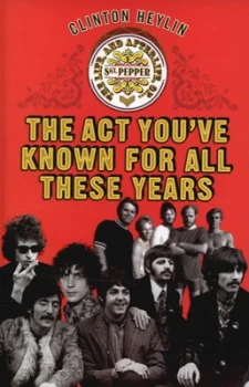 Image of The Act Youve Known for All These Years by Clinton Heylin Hardback
