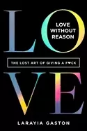 Image of love without reason the lost art of giving a fck