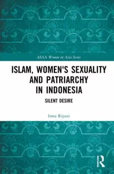 Image of Islam Womens Sexuality and Patriarchy in IndonesiaSilent Desire