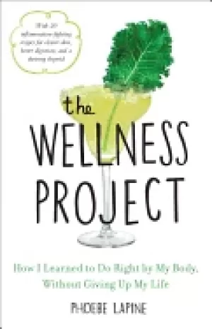 Image of wellness project how i learned to do right by my body without giving up my