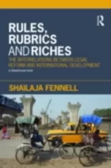 Image of Rules, Rubrics and Riches : The Interrelations between Legal Reform and International Development