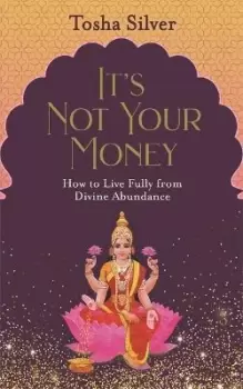 Image of It's Not Your Money by Tosha Silver