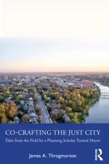 Image of Co-Crafting the Just City : Tales from the Field by a Planning Scholar Turned Mayor