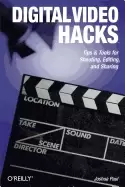 Image of digital video hacks tips and tools for shooting editing and sharing