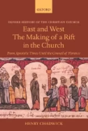 Image of east and west the making of a rift in the church from apostolic times until