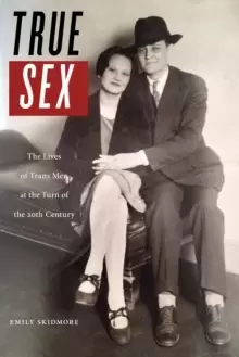 Image of True Sex : The Lives of Trans Men at the Turn of the Twentieth Century