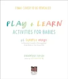 Image of Play & Learn Activities for Babies : 65 Simple Ways to Promote Growth and Development from Birth to Two Years Old