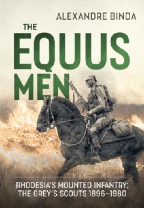 Image of The Equus Men : Rhodesias Mounted Infantry: the Greys Scouts 1896-1980 Paperback / softback