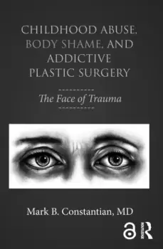 Image of Childhood Abuse Body Shame and Addictive Plastic SurgeryThe Face of Trauma