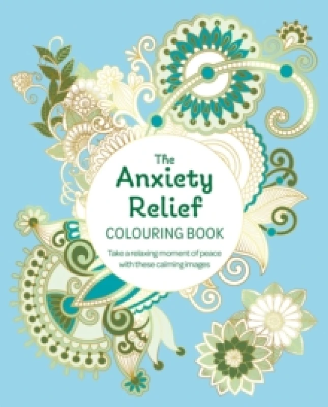Image of The Anxiety Relief Colouring Book : Take a Relaxing Moment of Peace with these Calming Images Paperback / softback