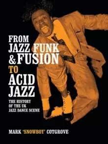 Image of From Jazz Funk & Fusion to Acid Jazz : The History of the UK Jazz Dance Scene
